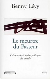 Le meurtre du pasteur : critique de la vision politique du monde - Benny Lévy