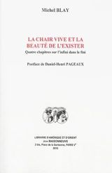 La chair vive et la beauté de l'exister : quatre chapitres sur l'infini dans le fini - Michel Blay