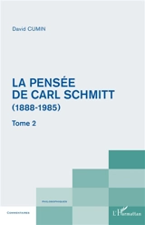 La pensée de Carl Schmitt (1888-1985). Vol. 2 - David Cumin