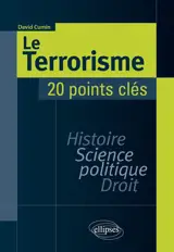 Le terrorisme : 20 points clés : histoire, science politique, droit - David Cumin