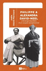 Philippe & Alexandra David-Néel : l'étrange équilibre d'un couple exceptionnel - Joëlle Désiré-Marchand