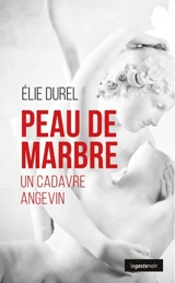 Peau de marbre : un cadavre angevin - Elie Durel