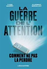 La guerre de l'attention : comment ne pas la perdre - Yves Marry