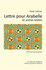 Lettre pour Arabelle : et autres textes : écrits sur l'art et proses - René Crevel