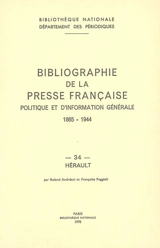 Bibliographie de la presse française politique et d'information générale : 1865-1944. Vol. 34. Hérault - Bibliothèque nationale de France. Département des périodiques
