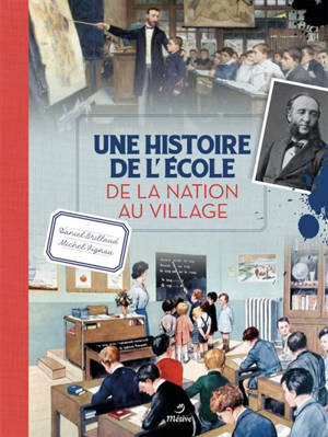 Une histoire de l'école : de la nation au village - Daniel Brillaud