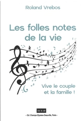 Les folles notes de la vie : vive le couple et la famille ! - Roland Vrebos