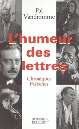 L'humeur des lettres : chroniques et pastiches - Pol Vandromme