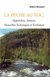 La pêche au toc : approches, astuces, nouvelles techniques et évolutions - Robert Menquet