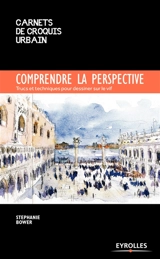 Comprendre la perspective : trucs et techniques pour dessiner sur le vif - Stephanie Bower