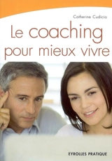 Le coaching pour mieux vivre - Catherine Cudicio