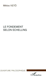 Le fondement selon Schelling - Miklos Vetö