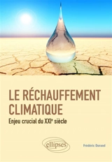 Le réchauffement climatique : enjeu crucial du XXIe siècle - Frédéric Durand