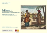Balthazar : prince Noir de Timor et de Solor, en Chine, en Amérique et en Europe au XVIIIe siècle : exposition, Paris, Cité internationale universitaire, à partir du 1er octobre 2015. Balthazar : Pangeram Hitam dari Timor dan Solor di Cina, Amerika, 