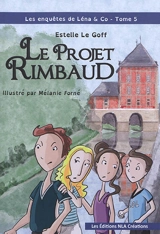 Les enquêtes de Léna & Co. Le projet Rimbaud - Estelle Le Goff
