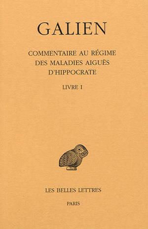 Galien. Vol. 9. Commentaire au régime des maladies aiguës d'Hippocrate : livre I - Claude Galien