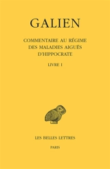 Galien. Vol. 9. Commentaire au régime des maladies aiguës d'Hippocrate : livre I - Claude Galien