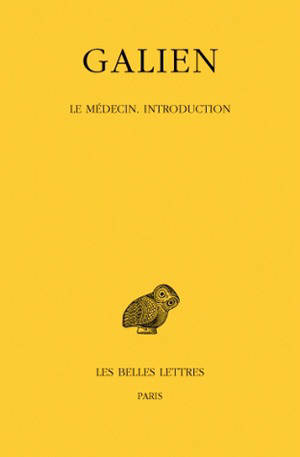 Galien. Vol. 3. Le médecin : introduction - Claude Galien