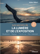 Les secrets de la lumière et de l'exposition : visualisation, réglages, prise de vue, post-traitement - Volker Gilbert