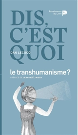 Dis, c'est quoi le transhumanisme ? - Dan Lecoq