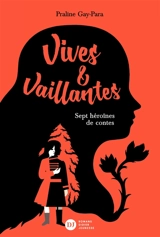 Vives & vaillantes : sept héroïnes de contes - Praline Gay-Para