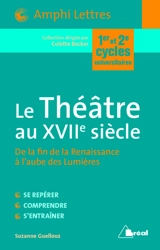 Le théâtre au XVIIe siècle, de la fin de la Renaissance à l'aube des Lumières : 1er et 2e cycles universitaires - Suzanne Guellouz