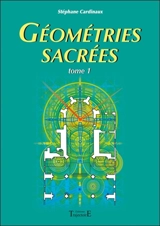 Géométries sacrées : du corps humain, des phénomènes telluriques et de l'architecture des bâtisseurs - Stéphane Cardinaux