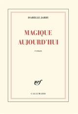 Magique aujourd'hui - Isabelle Jarry