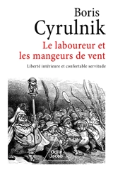 Le laboureur et les mangeurs de vent : liberté intérieure et confortable servitude - Boris Cyrulnik