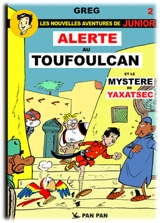 Les nouvelles aventures de Junior. Vol. 2. Alerte au Toufoulcan. Le mystère du Yaxatsec - Greg