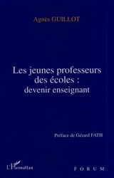 Les jeunes professeurs des écoles : devenir enseignant - Agnès Guillot