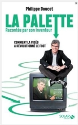 La palette racontée par son inventeur : comment la vidéo a révolutionné le foot - Philippe Doucet