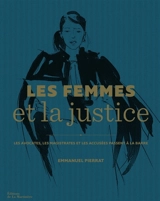 Les femmes et la justice : les avocates, les magistrates et les accusées passent à la barre - Emmanuel Pierrat