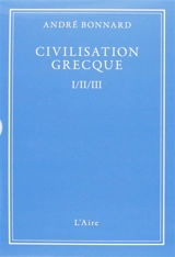 Civilisation grecque : coffret 3 tomes - André Bonnard
