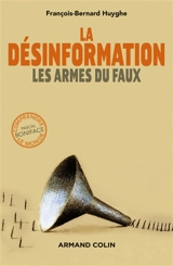 La désinformation : les armes du faux - François-Bernard Huyghe