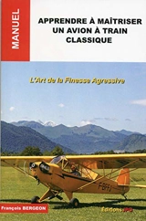 Apprendre à maîtriser un avion à train classique : l'art de la finesse agressive - François Bergeon