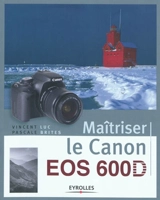 Maîtriser le Canon EOS 600D - Vincent Luc
