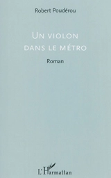 Un violon dans le métro - Robert Poudérou