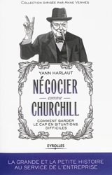 Négocier comme Churchill : comment garder le cap en situations difficiles - Yann Harlaut