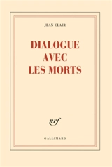 Dialogue avec les morts - Jean Clair