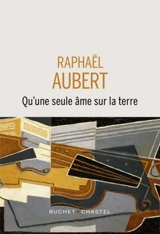 Qu'une seule âme sur la Terre - Raphaël Aubert