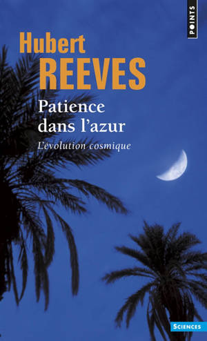 Patience dans l'azur : l'évolution cosmique - Hubert Reeves