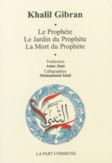 Le prophète. Le jardin du prophète. La mort du prophète - Khalil Gibran