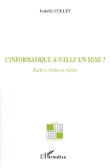 L'informatique a-t-elle un sexe ? : hackers, mythes et réalités - Isabelle Collet