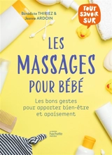 Les massages pour bébé : les bons gestes pour apporter bien-être et apaisement - Bénédicte Thiriez