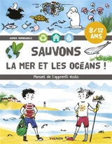 Sauvons la mer et les océans ! : manuel de l'apprenti écolo - Agnès Vandewiele