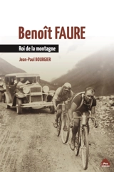 Benoît Faure : roi de la montagne - Jean-Paul Bourgier