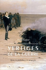 Vertiges de la guerre : Byron, les philhellènes et le mirage grec - Hervé Mazurel
