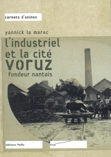 L'industriel et la cité : Voruz, fondeur nantais - Yannick Le Marec