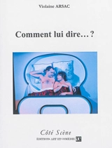 Comment lui dire... ? ou Ce soir, on parle de sexe - Violaine Arsac